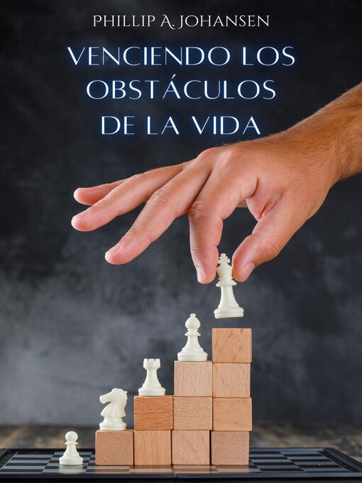 Title details for Venciendo los Obstáculos de la Vida by Phillip A. Johansen - Available